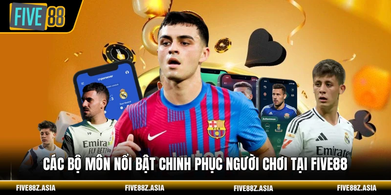 Các bộ môn nổi bật chinh phục người chơi tại FIVE88