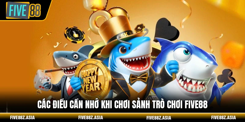 Các điều cần nhớ khi chơi sảnh trò chơi FIVE88