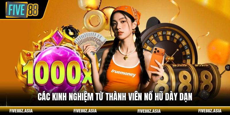 Các kinh nghiệm từ thành viên nổ hũ dày dạn