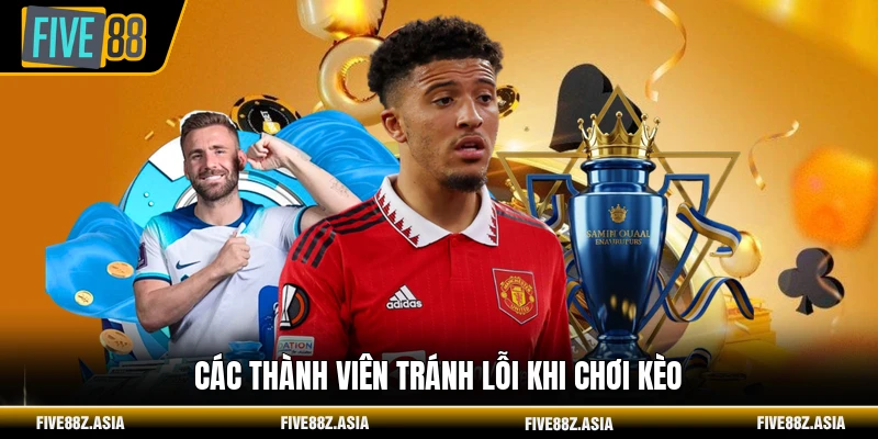 Các thành viên tránh lỗi khi chơi kèo