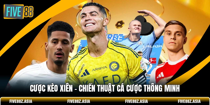 Cược Kèo Xiên - Chiến Thuật Cá Cược Thông Minh