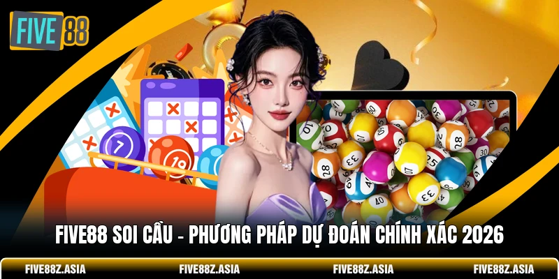 FIVE88 Soi Cầu - Phương Pháp Dự Đoán Chính Xác 2026