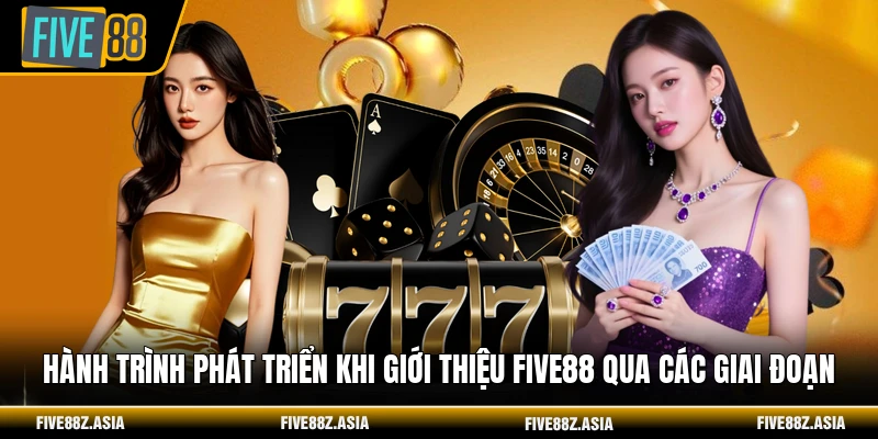 Hành trình phát triển khi giới thiệu FIVE88 qua các giai đoạn