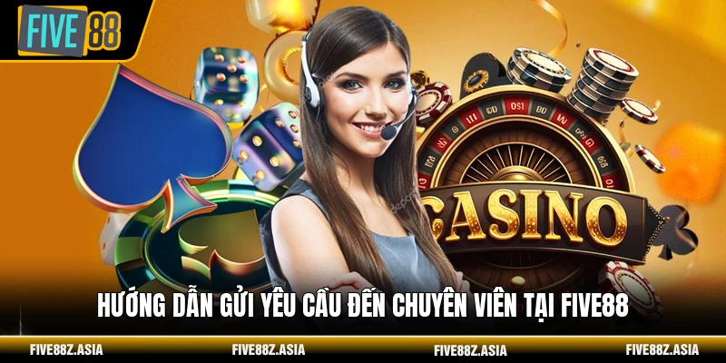 Hướng dẫn gửi yêu cầu đến chuyên viên tại FIVE88