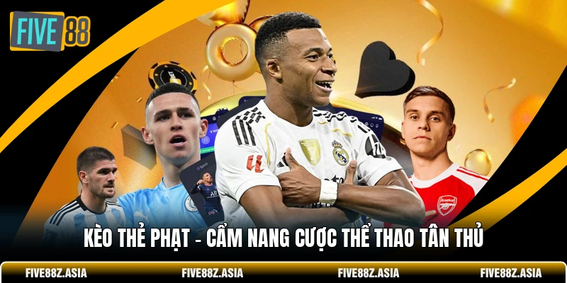 Kèo Thẻ Phạt - Cẩm Nang Cược Thể Thao Tân Thủ
