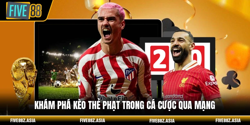 Khám phá kèo thẻ phạt trong cá cược qua mạng