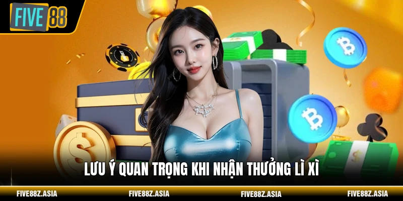 Lưu ý quan trọng khi nhận thưởng lì xì