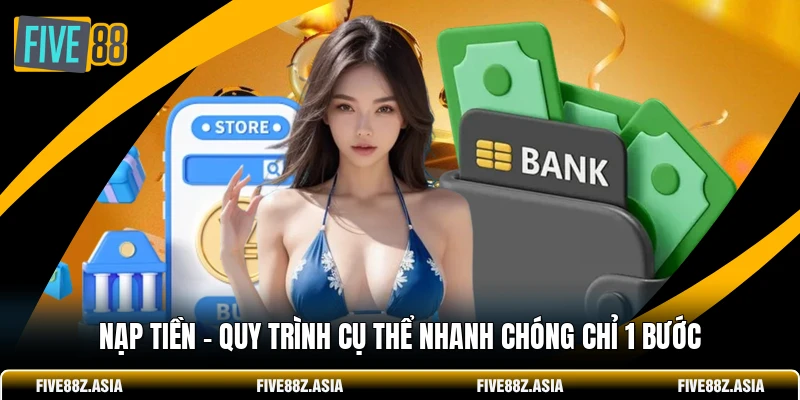 Nạp Tiền - Quy Trình Cụ Thể Nhanh Chóng Chỉ 1 Bước