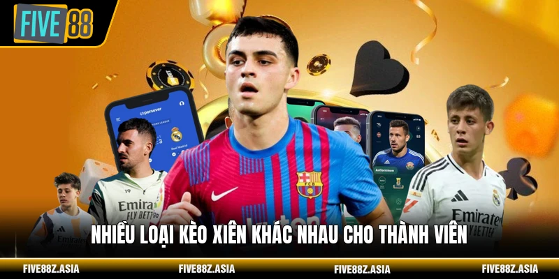 Nhiều loại kèo xiên khác nhau cho thành viên