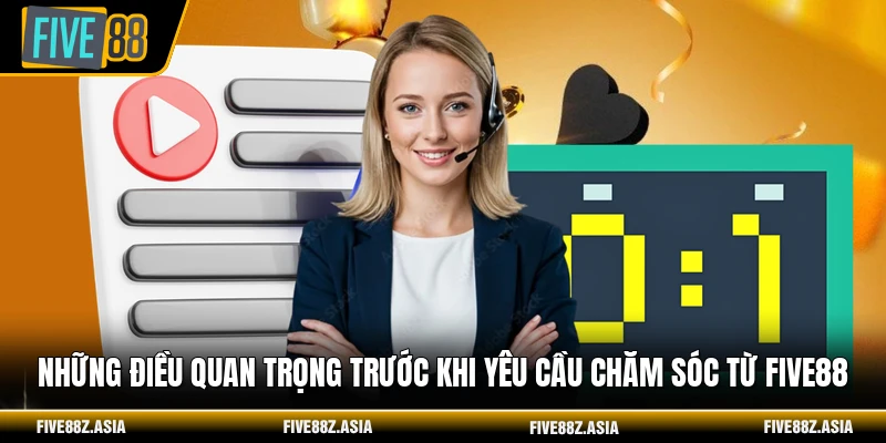 Những điều quan trọng trước khi yêu cầu chăm sóc từ FIVE88