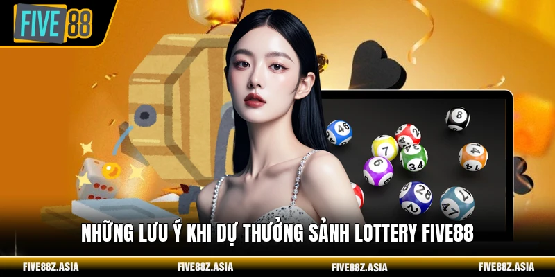 Những lưu ý khi dự thưởng sảnh lottery FIVE88