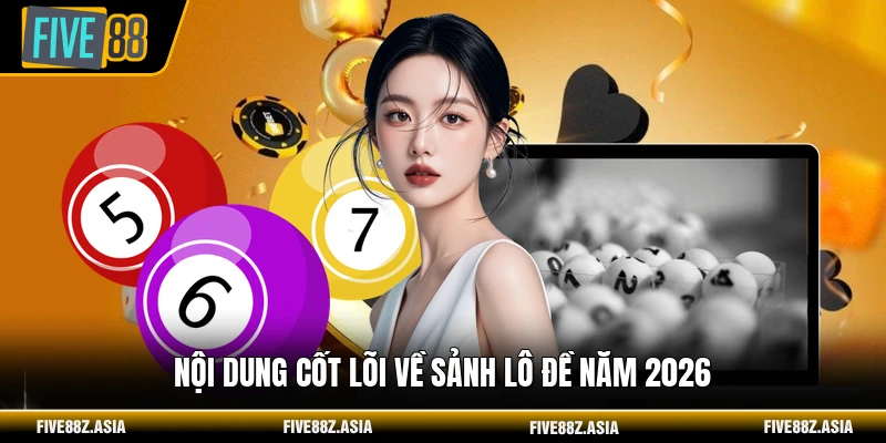 Nội dung cốt lõi về sảnh lô đề năm 2026