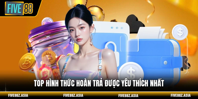 Top hình thức hoàn trả được yêu thích nhất